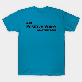 Be The Positive Voice In Your Teen's Head T-Shirt